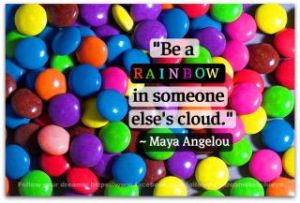 Be a Rainbow in Someone Else’s Cloud